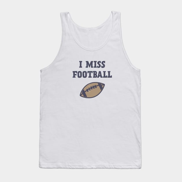 I Miss Football Tank Top by Commykaze